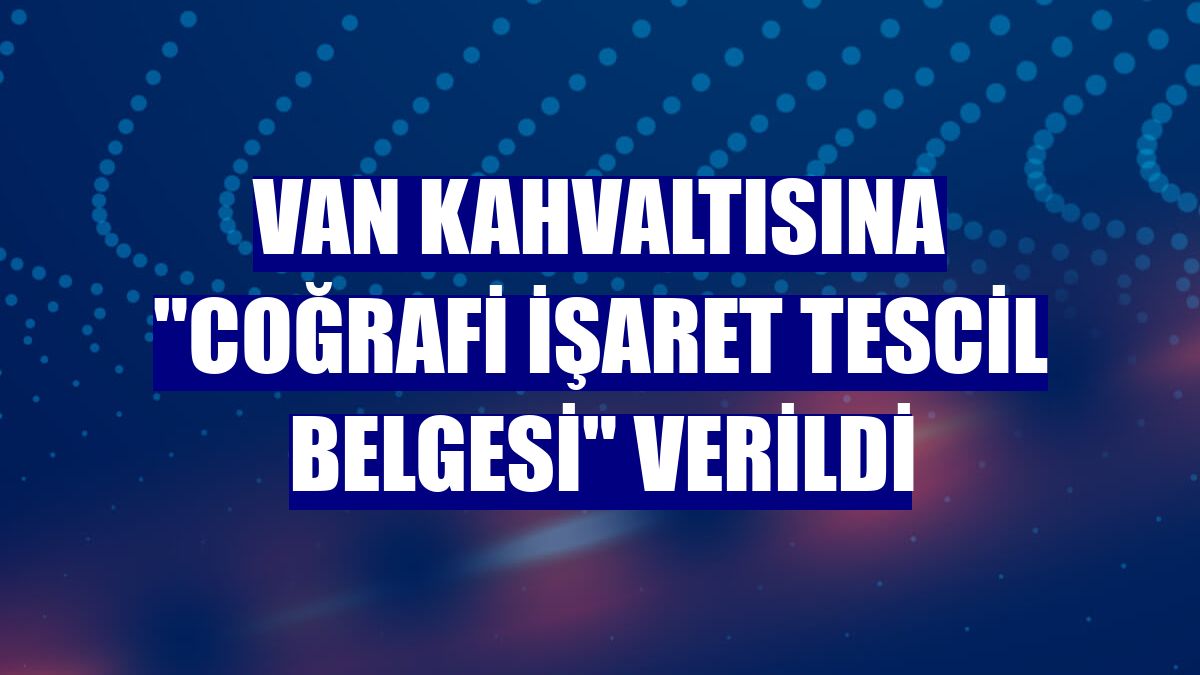 Van kahvaltısına "Coğrafi İşaret Tescil Belgesi" verildi