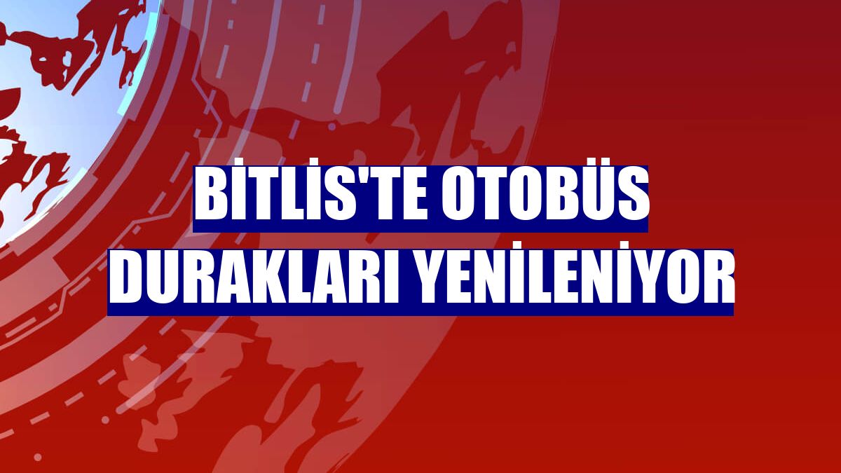 Bitlis'te otobüs durakları yenileniyor