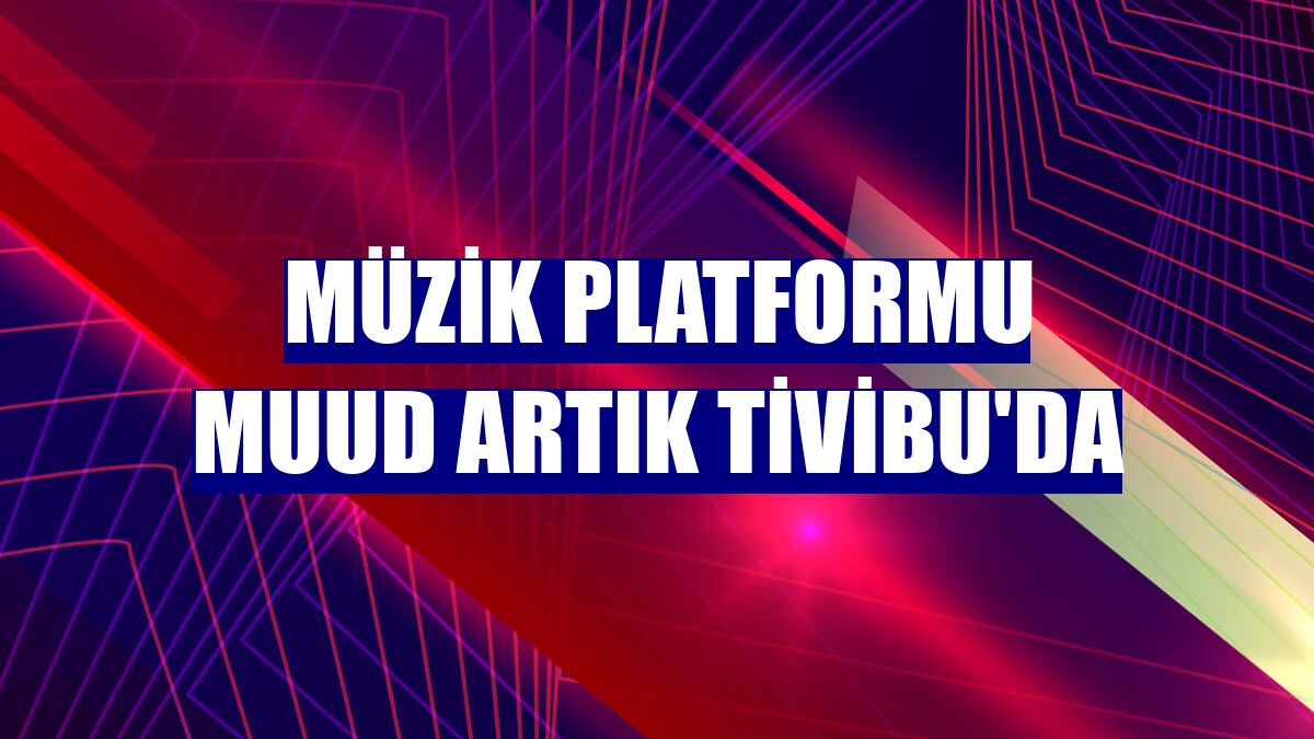 Müzik platformu Muud artık Tivibu'da