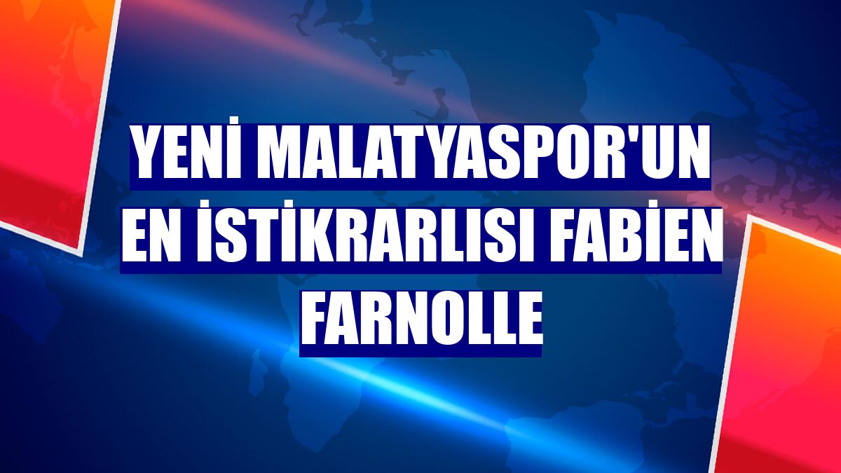 Yeni Malatyaspor'un en istikrarlısı Fabien Farnolle