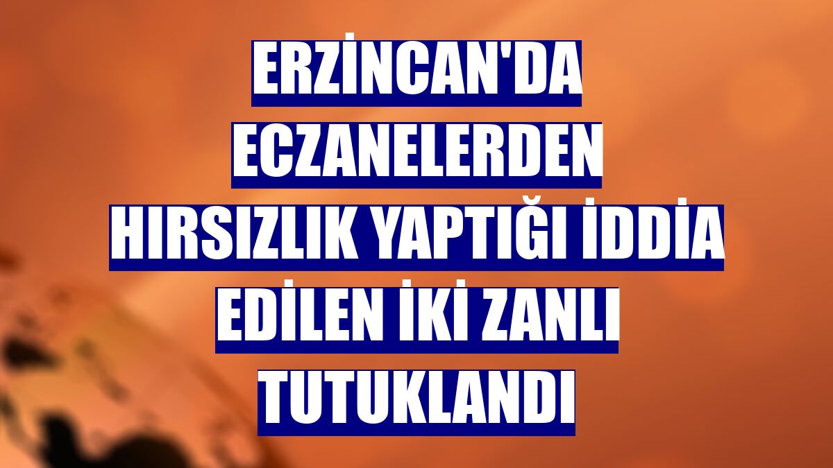 Erzincan'da eczanelerden hırsızlık yaptığı iddia edilen iki zanlı tutuklandı