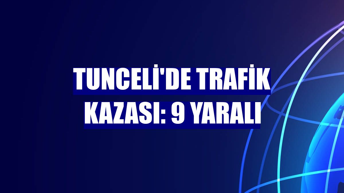 Tunceli'de trafik kazası: 9 yaralı