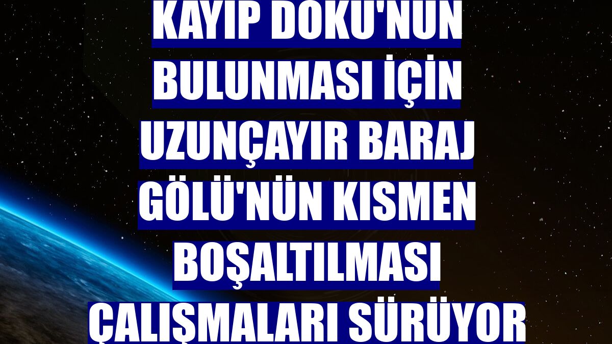Kayıp Doku'nun bulunması için Uzunçayır Baraj Gölü'nün kısmen boşaltılması çalışmaları sürüyor