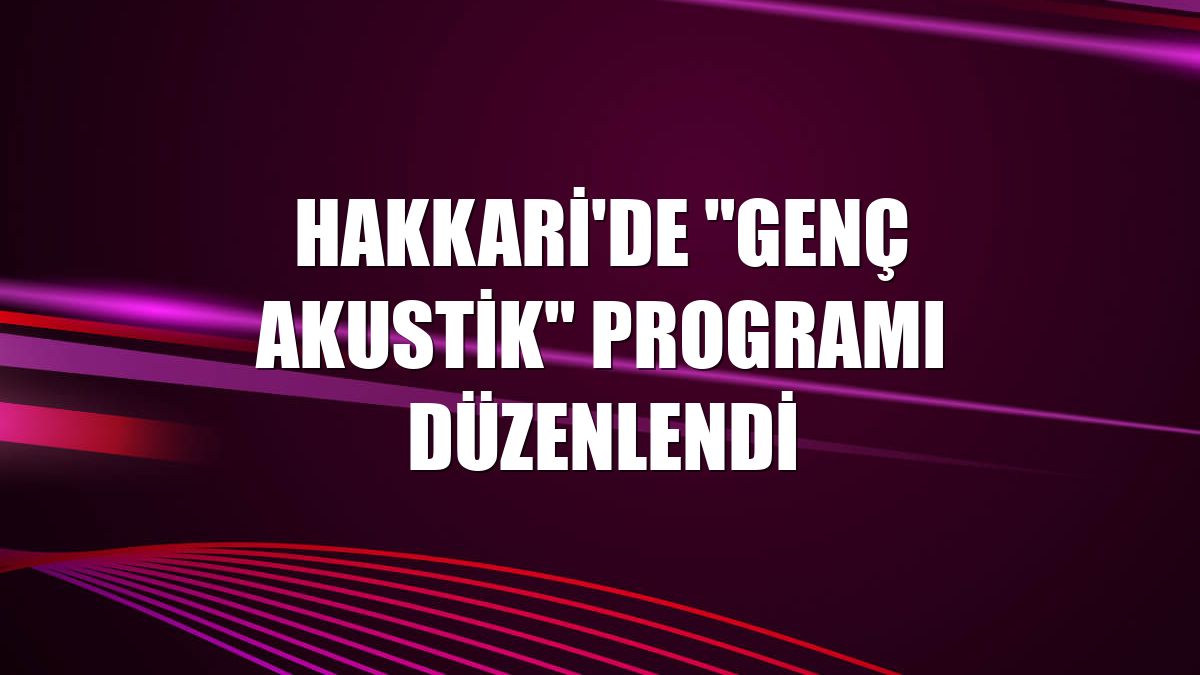 Hakkari'de "Genç Akustik" programı düzenlendi