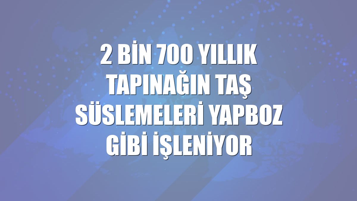 2 bin 700 yıllık tapınağın taş süslemeleri yapboz gibi işleniyor