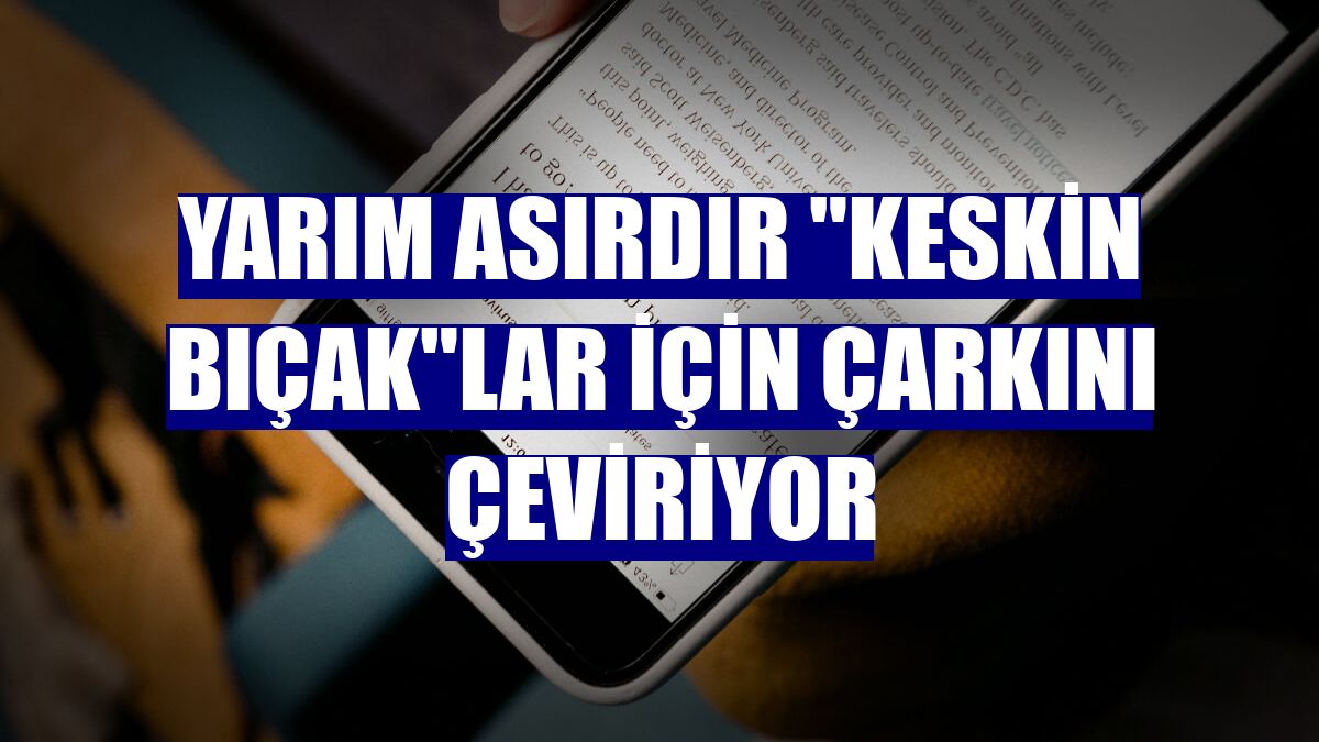 Yarım asırdır "keskin bıçak"lar için çarkını çeviriyor