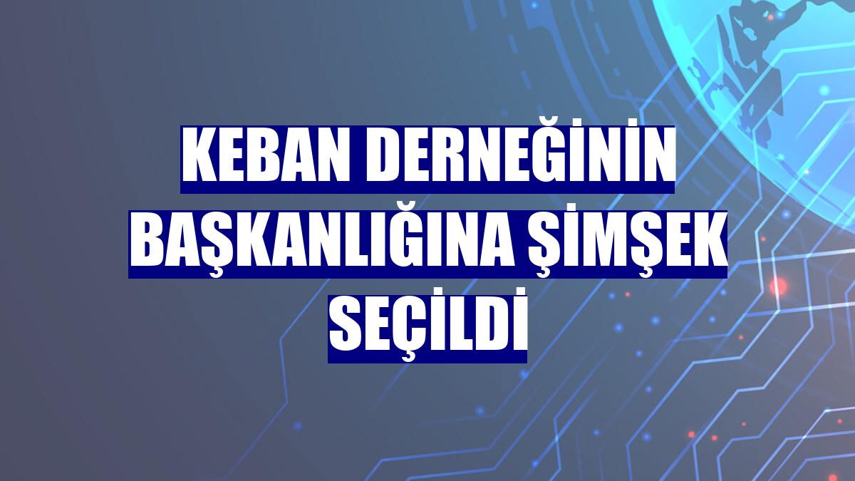 Keban Derneğinin Başkanlığına Şimşek seçildi