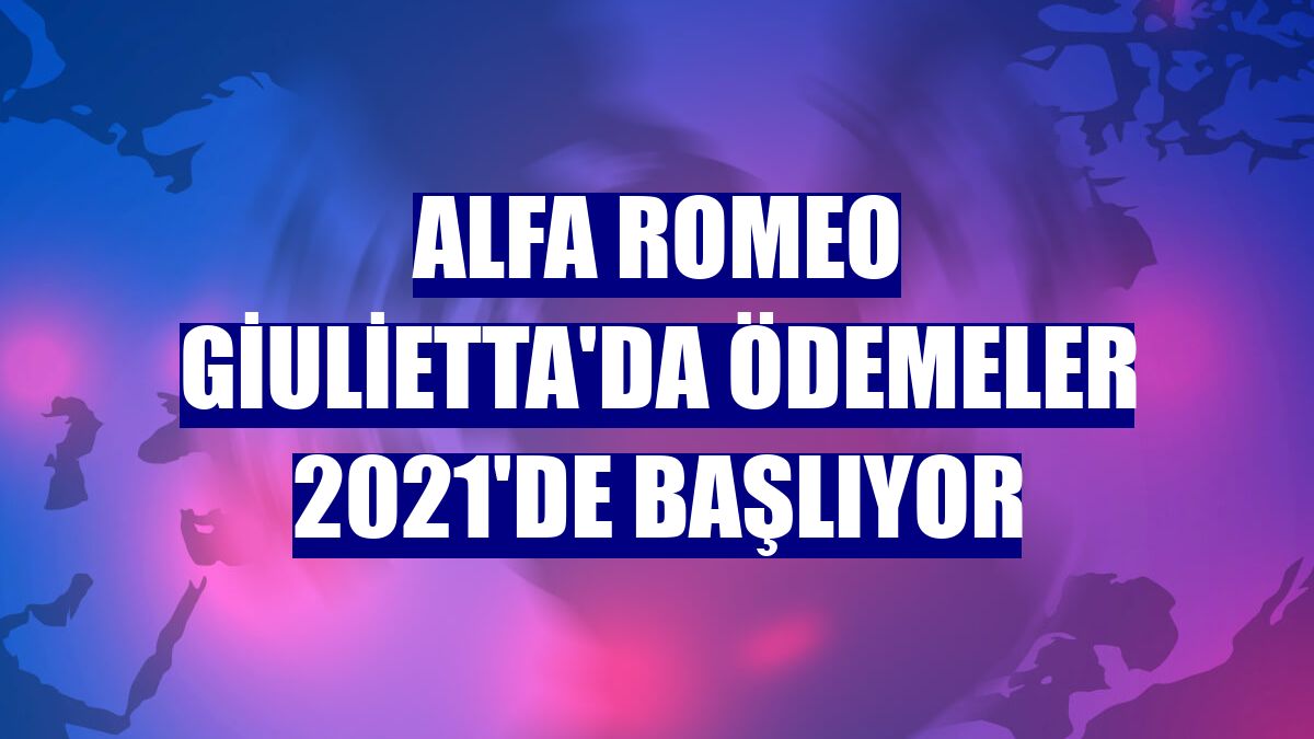 Alfa Romeo Giulietta'da ödemeler 2021'de başlıyor