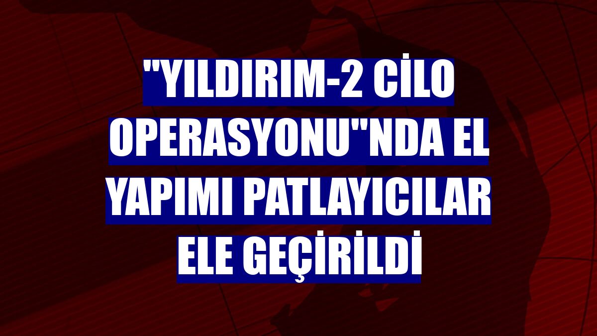 "Yıldırım-2 Cilo Operasyonu"nda el yapımı patlayıcılar ele geçirildi