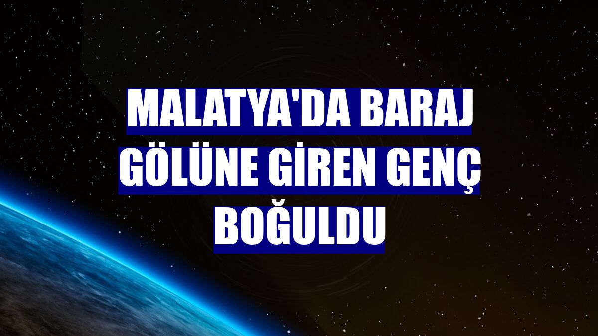 Malatya'da baraj gölüne giren genç boğuldu