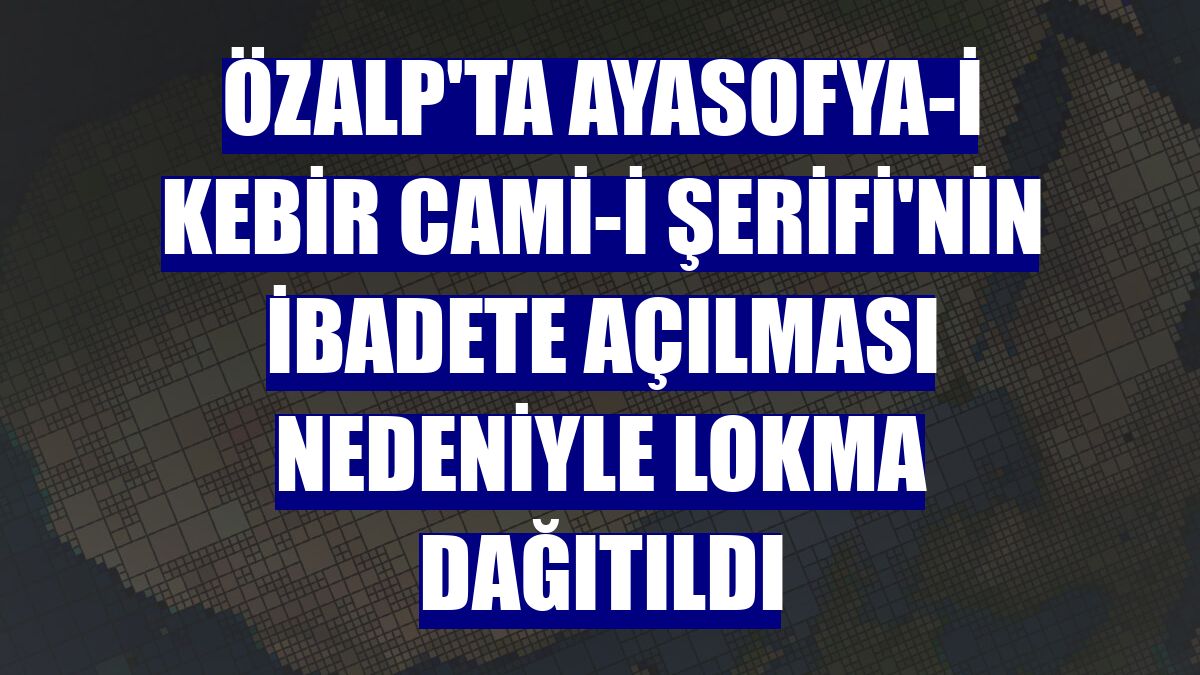 Özalp'ta Ayasofya-i Kebir Cami-i Şerifi'nin ibadete açılması nedeniyle lokma dağıtıldı