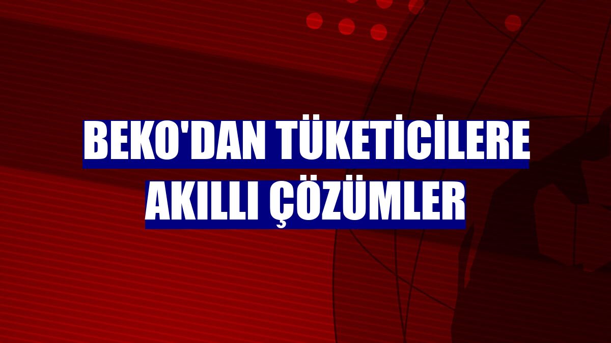 Beko'dan tüketicilere akıllı çözümler