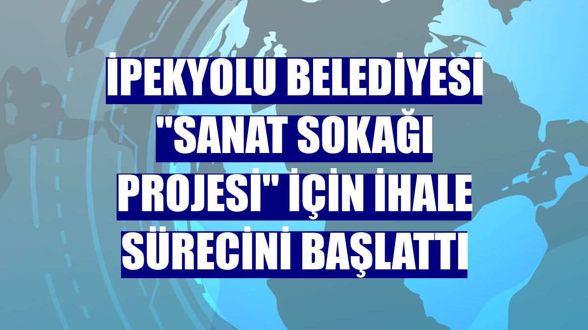 İpekyolu Belediyesi "Sanat Sokağı Projesi" için ihale sürecini başlattı