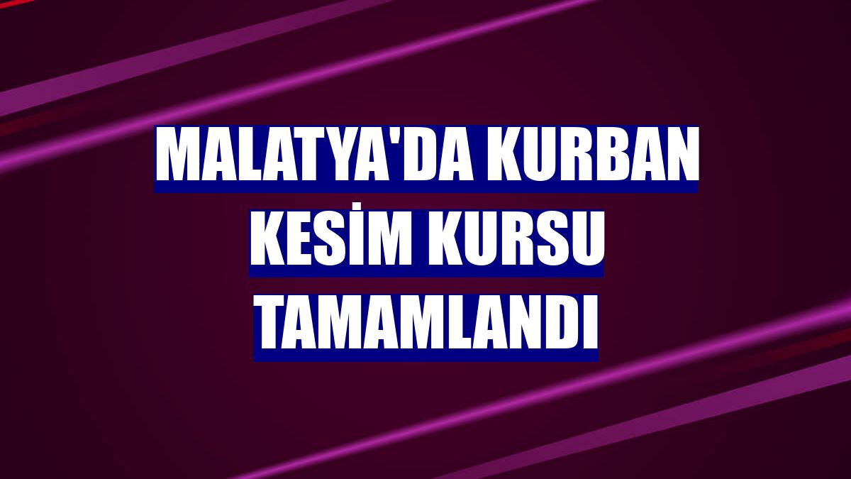 Malatya'da kurban kesim kursu tamamlandı