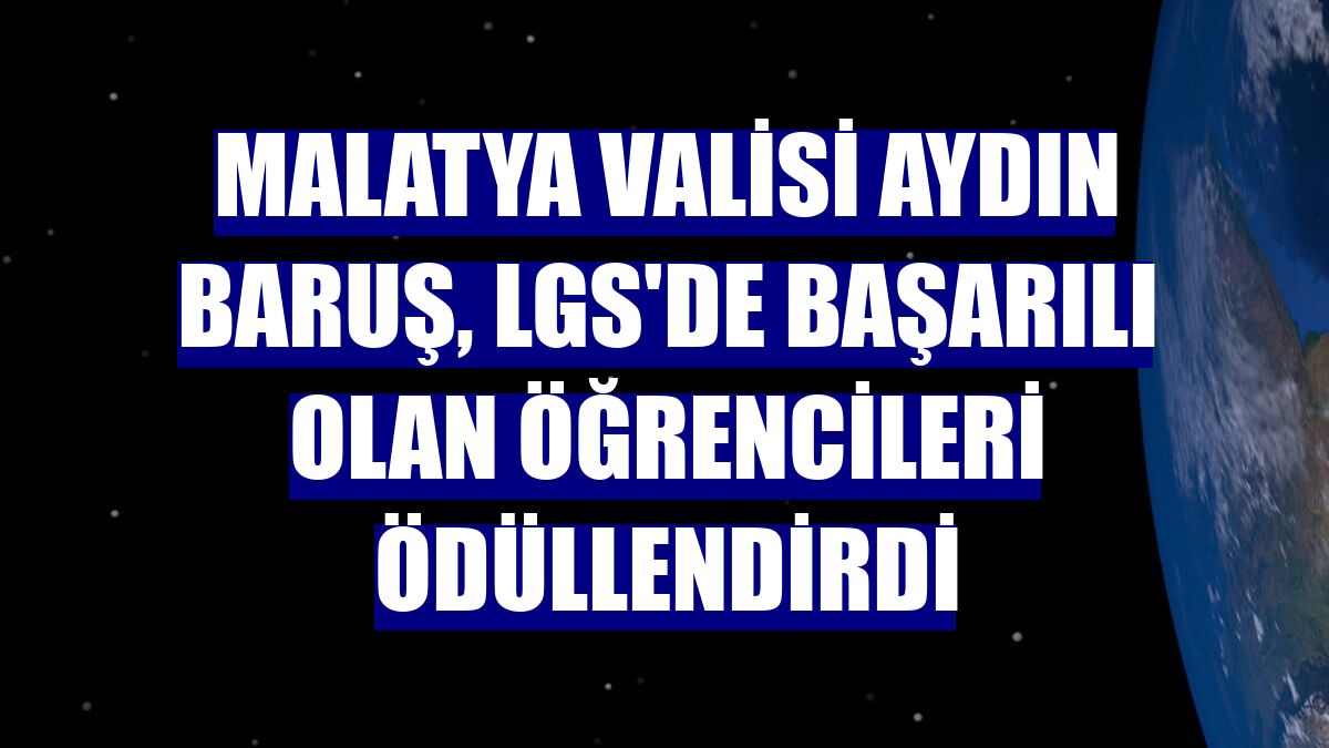 Malatya Valisi Aydın baruş, LGS'de başarılı olan öğrencileri ödüllendirdi