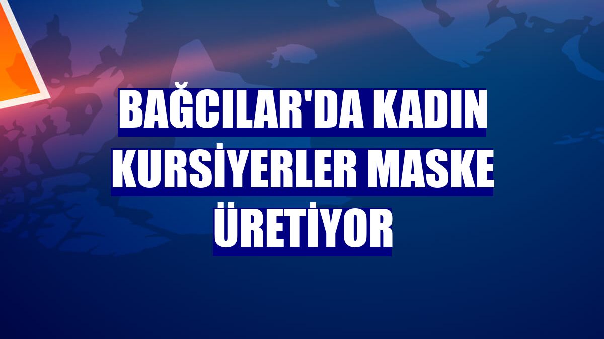 Bağcılar'da kadın kursiyerler maske üretiyor