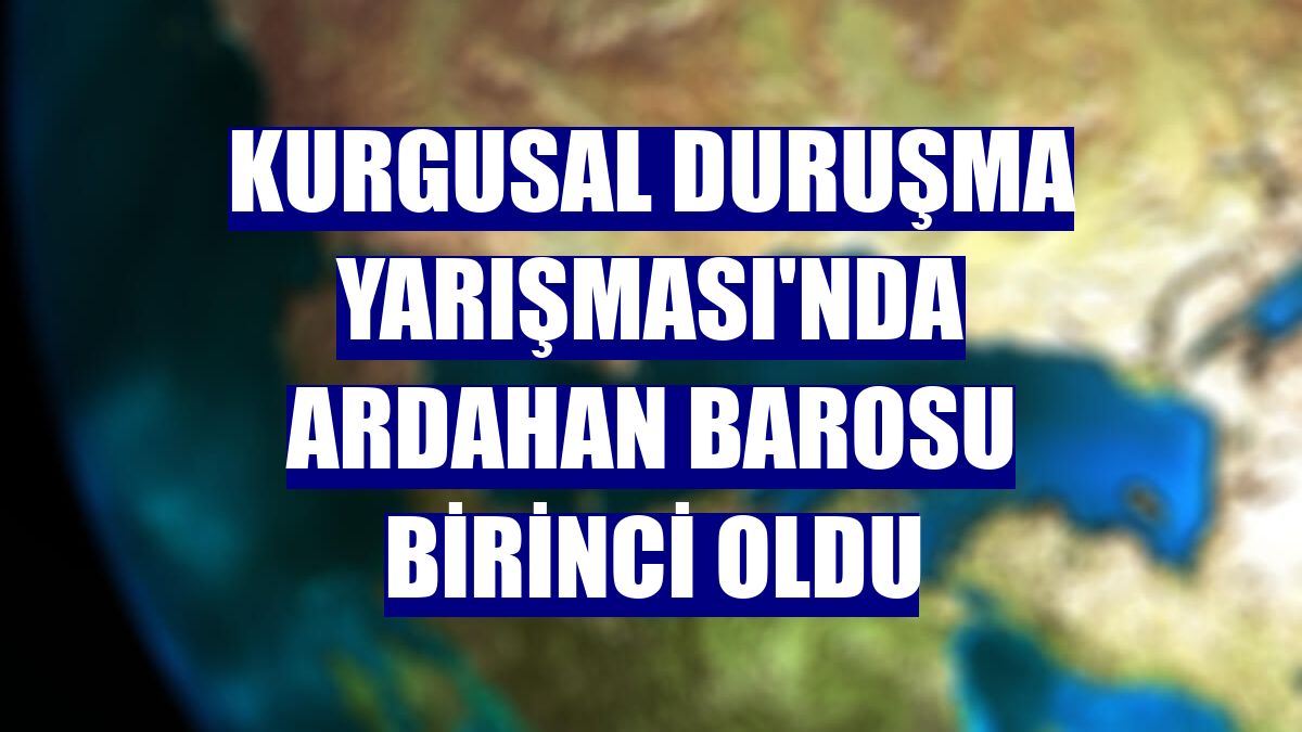 Kurgusal Duruşma Yarışması'nda Ardahan Barosu birinci oldu