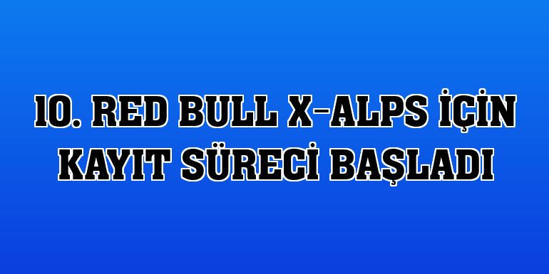 10. Red Bull X-Alps için kayıt süreci başladı