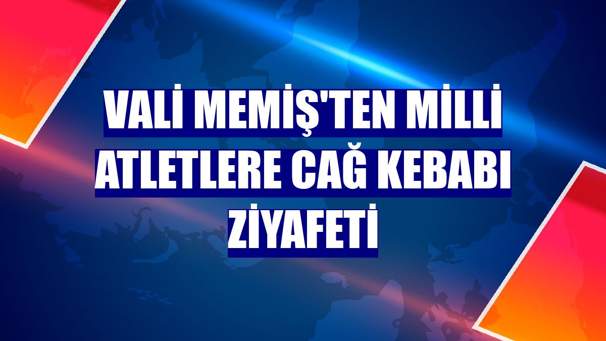 Vali Memiş'ten milli atletlere cağ kebabı ziyafeti