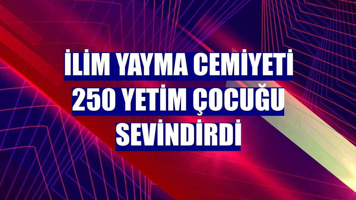 İlim Yayma Cemiyeti 250 yetim çocuğu sevindirdi