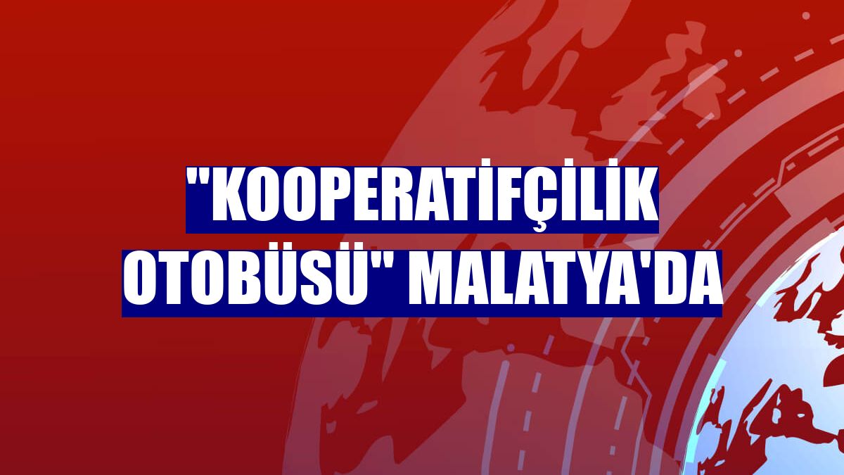 "Kooperatifçilik Otobüsü" Malatya'da