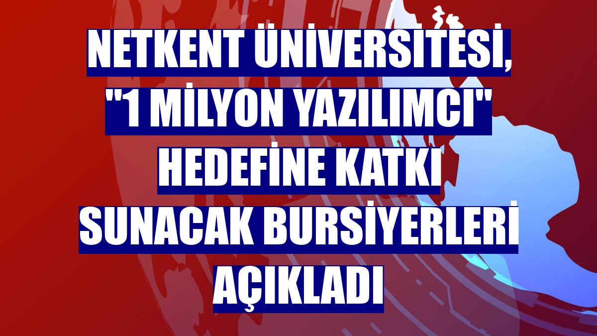 Netkent Üniversitesi, "1 milyon yazılımcı" hedefine katkı sunacak bursiyerleri açıkladı
