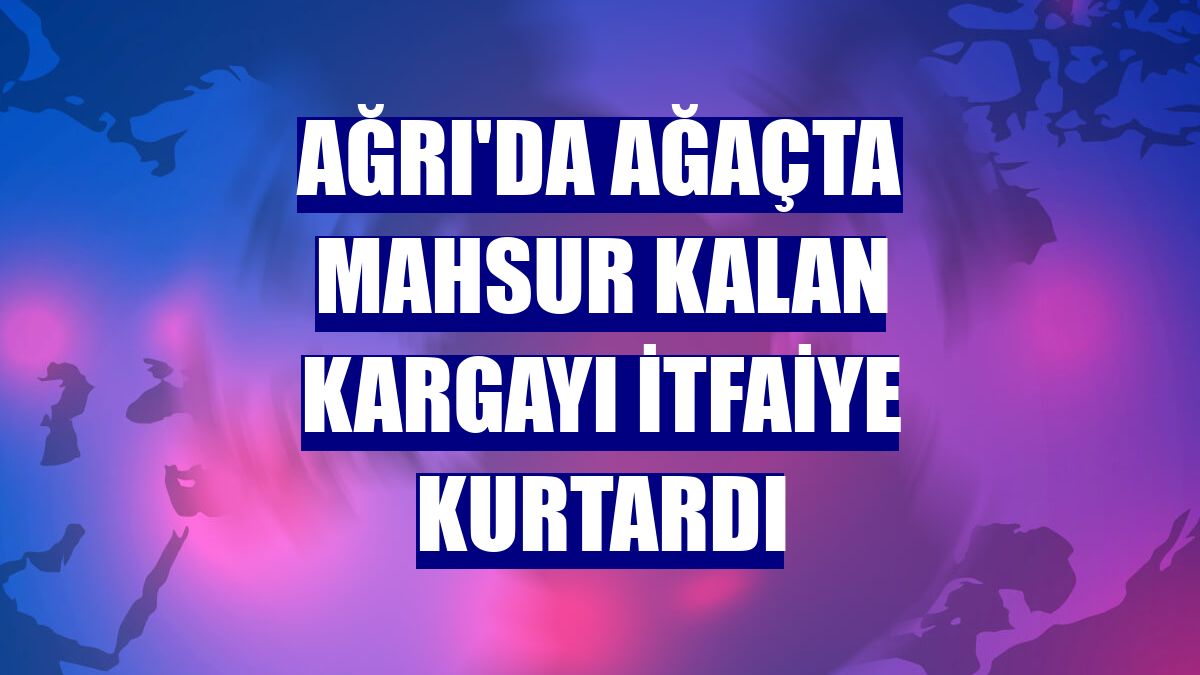 Ağrı'da ağaçta mahsur kalan kargayı itfaiye kurtardı