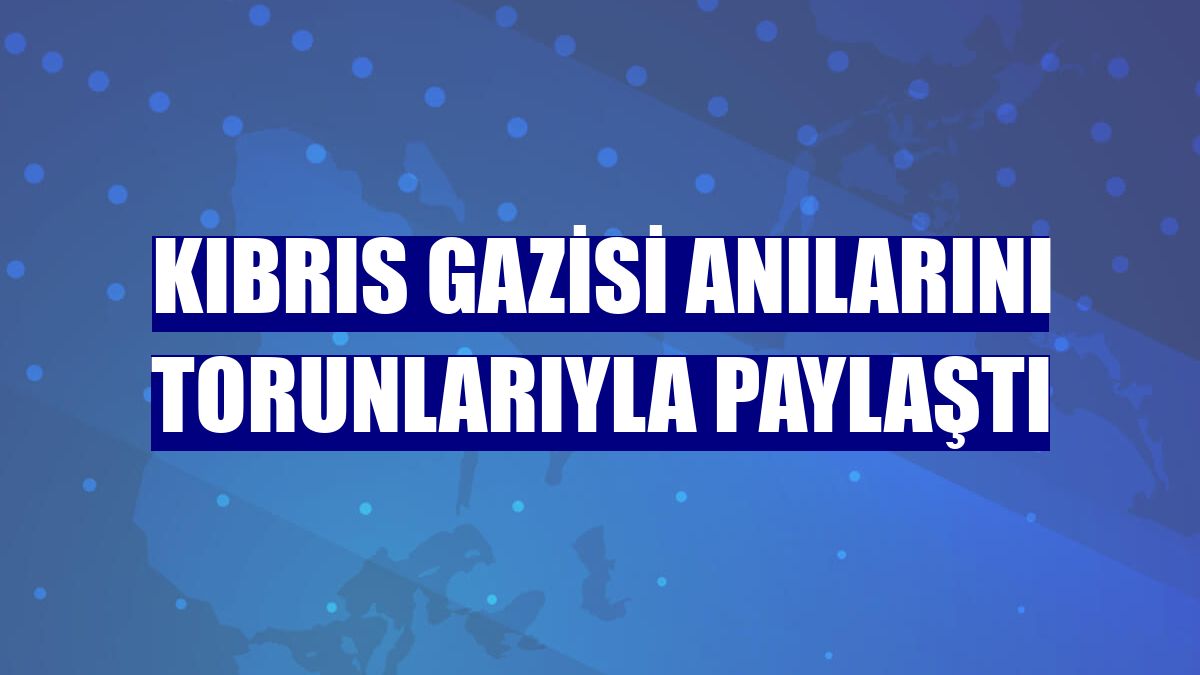 Kıbrıs gazisi anılarını torunlarıyla paylaştı