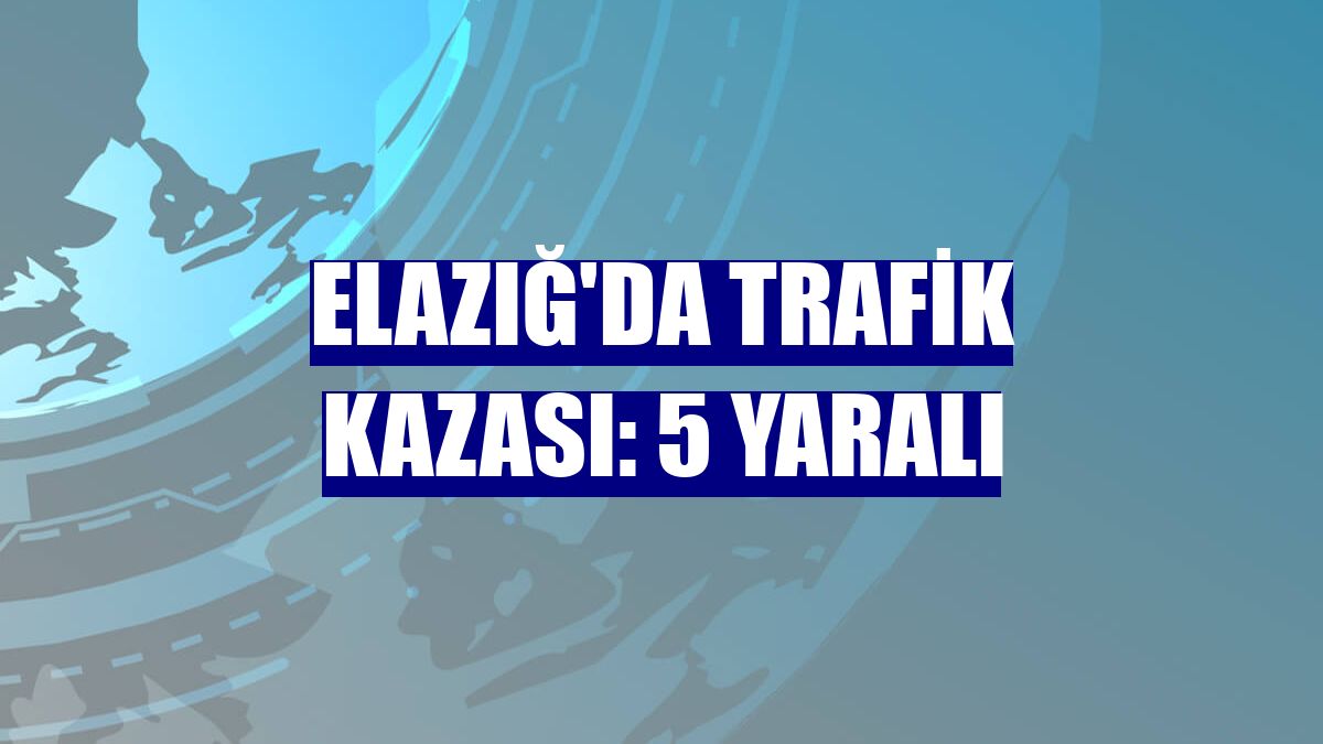 Elazığ'da trafik kazası: 5 yaralı