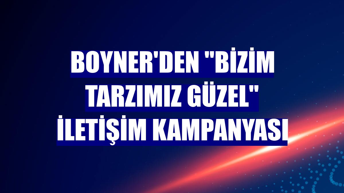 Boyner'den "Bizim Tarzımız Güzel" iletişim kampanyası