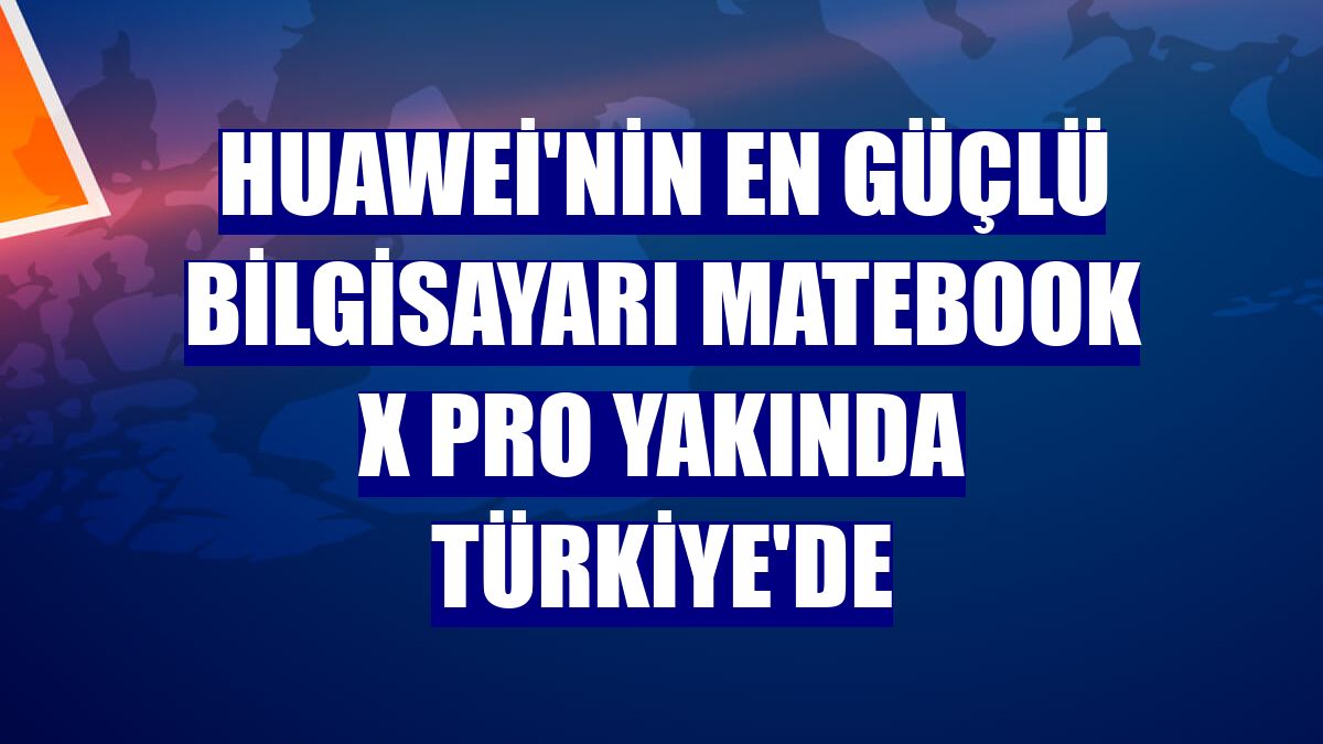 Huawei'nin en güçlü bilgisayarı MateBook X Pro yakında Türkiye'de
