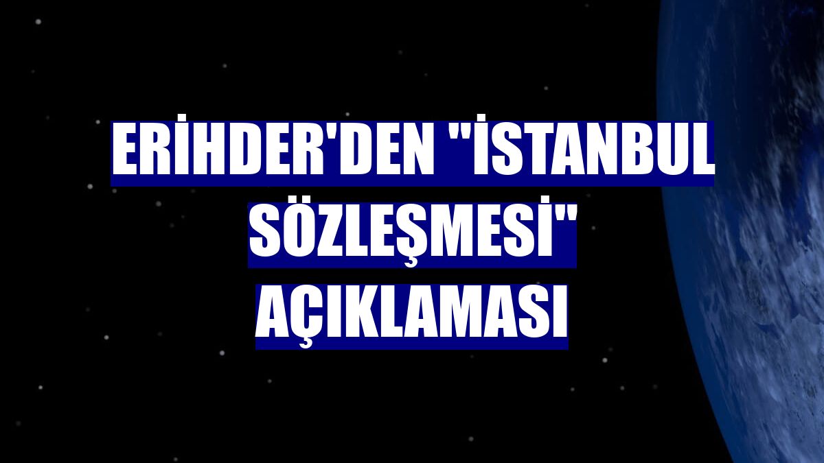 ERİHDER'den "İstanbul Sözleşmesi" açıklaması