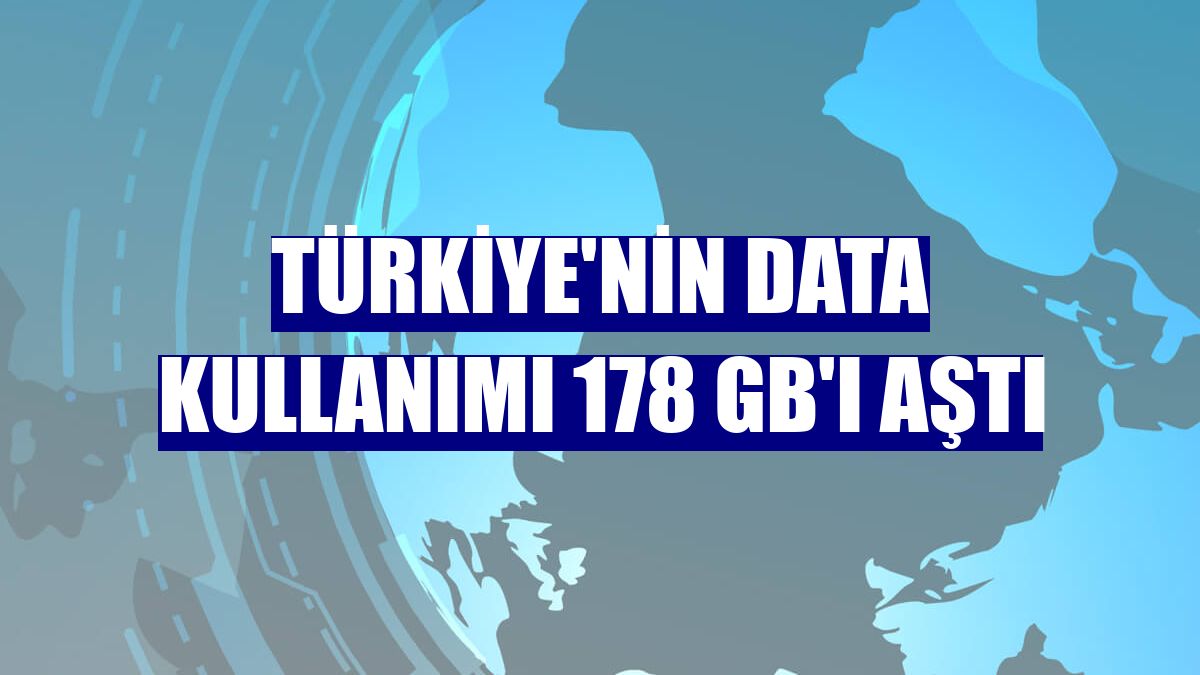 Türkiye'nin data kullanımı 178 GB'ı aştı