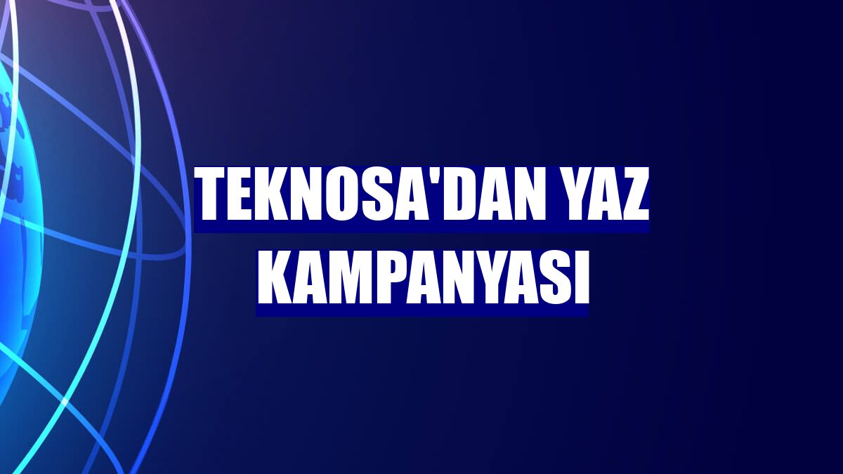 Teknosa'dan yaz kampanyası