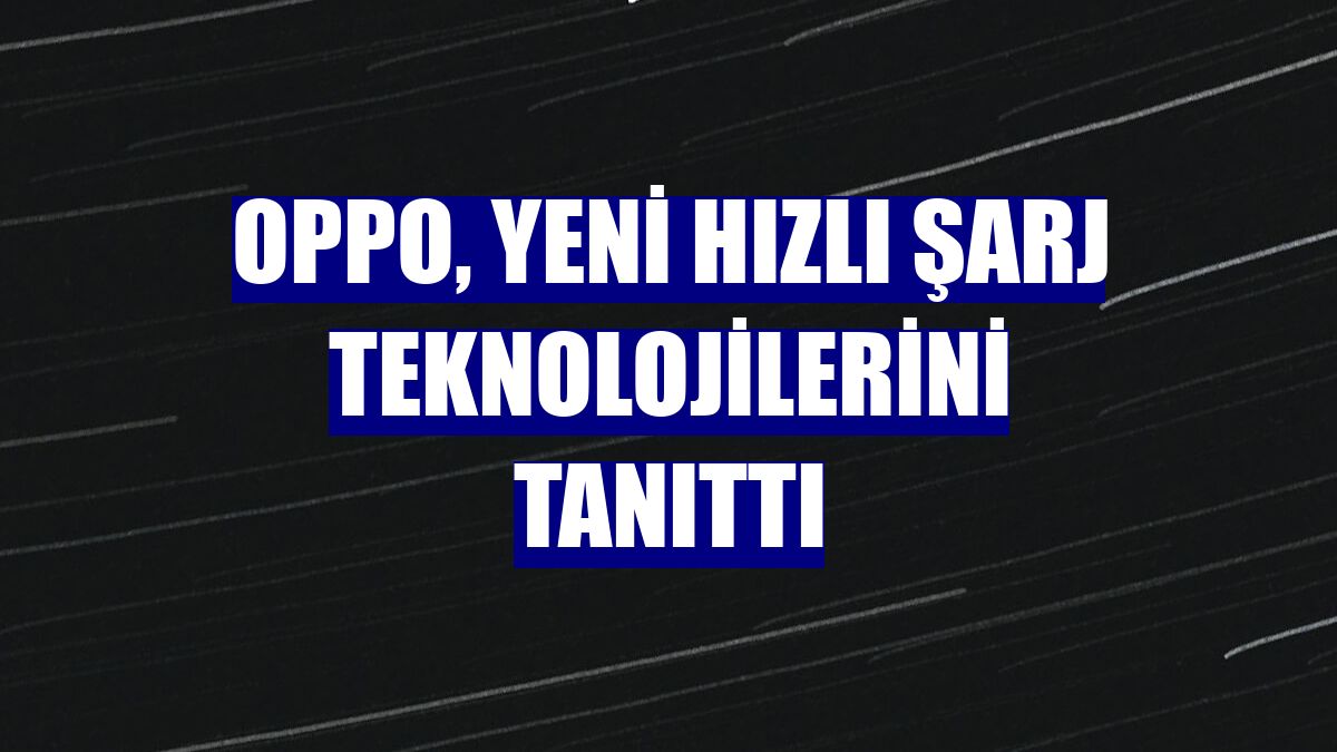 OPPO, yeni hızlı şarj teknolojilerini tanıttı