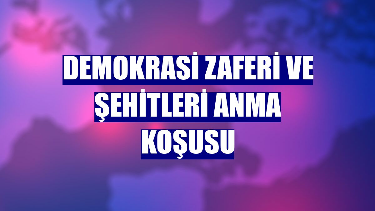 Demokrasi Zaferi ve Şehitleri anma koşusu