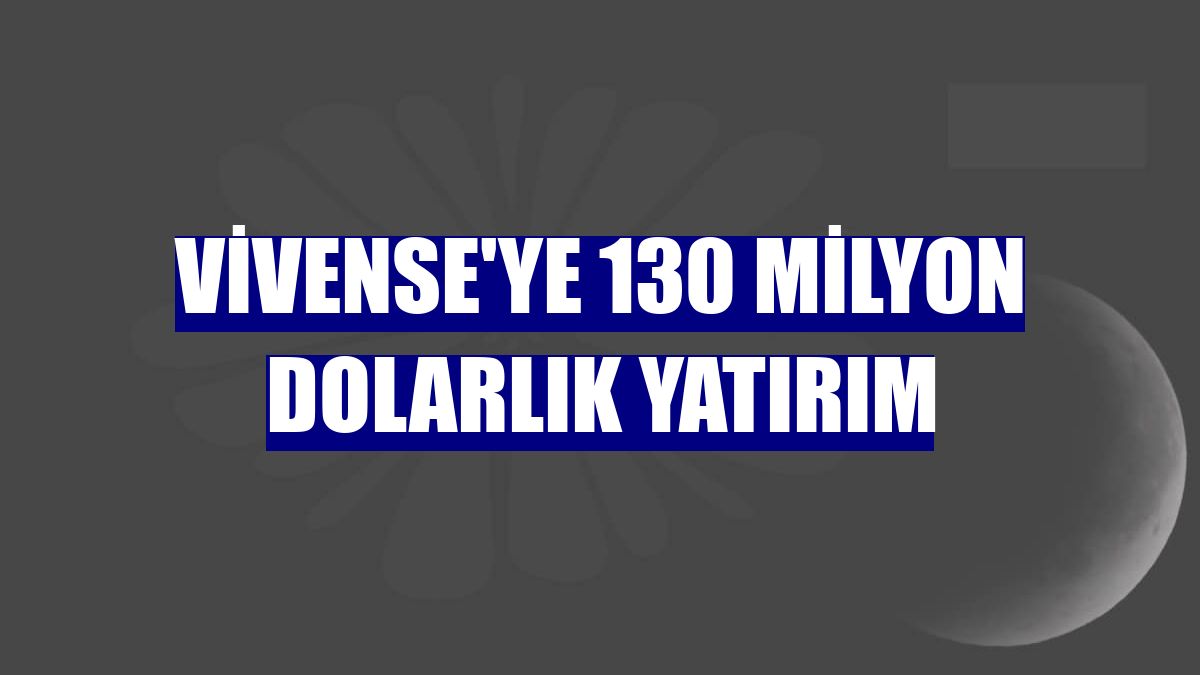 Vivense'ye 130 milyon dolarlık yatırım