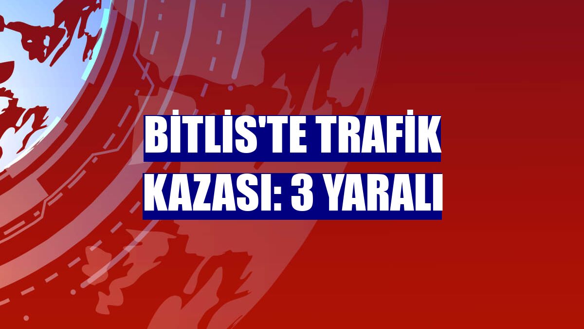Bitlis'te trafik kazası: 3 yaralı