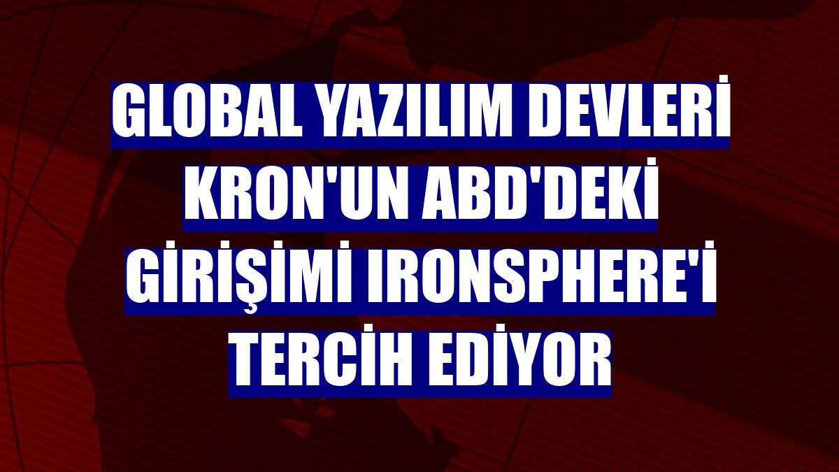 Global yazılım devleri Kron'un ABD'deki girişimi Ironsphere'i tercih ediyor
