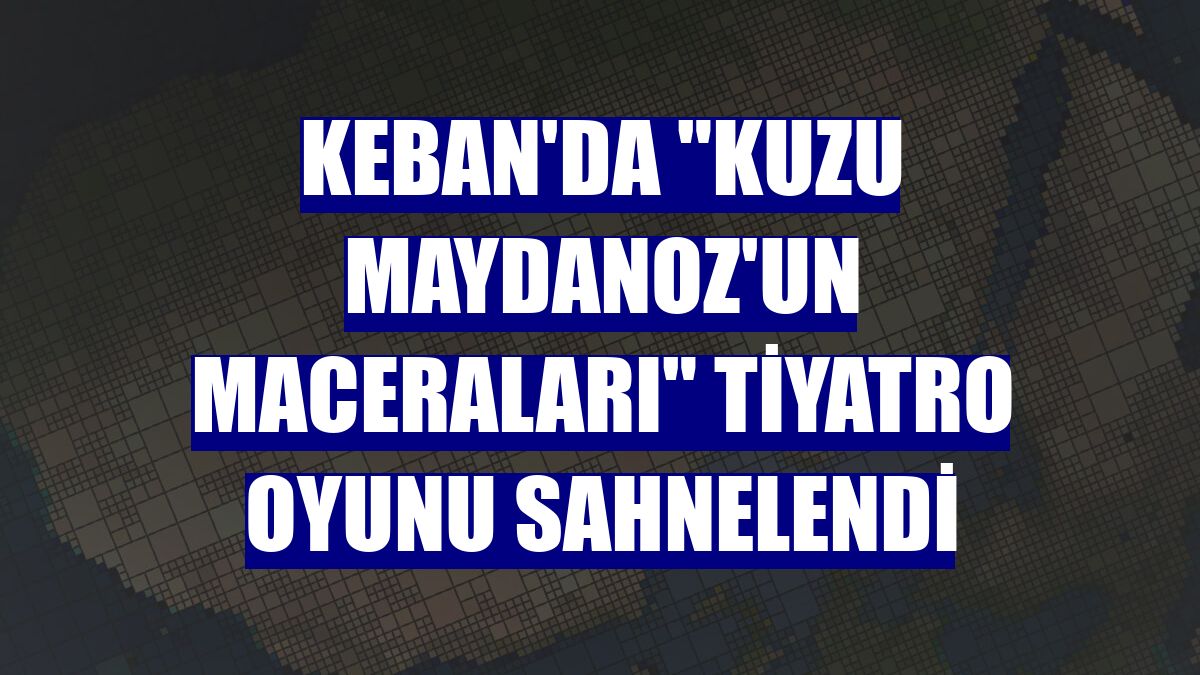 Keban'da "Kuzu Maydanoz'un maceraları" tiyatro oyunu sahnelendi