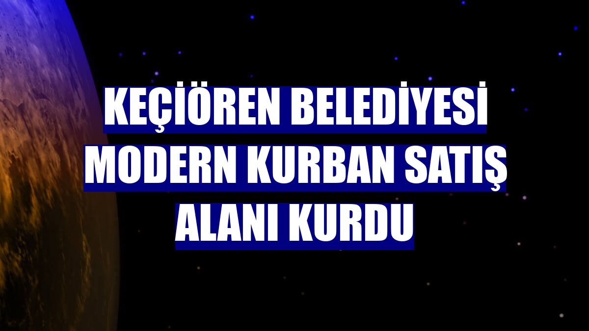 Keçiören Belediyesi modern kurban satış alanı kurdu