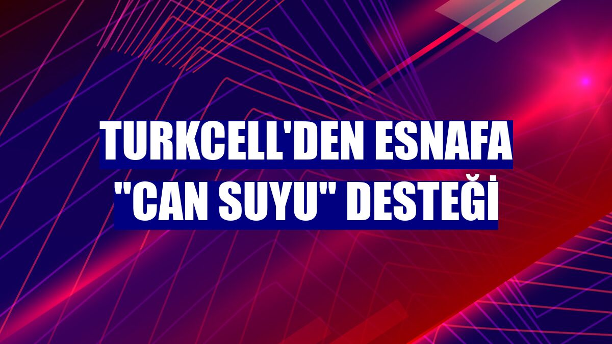 Turkcell'den esnafa "can suyu" desteği