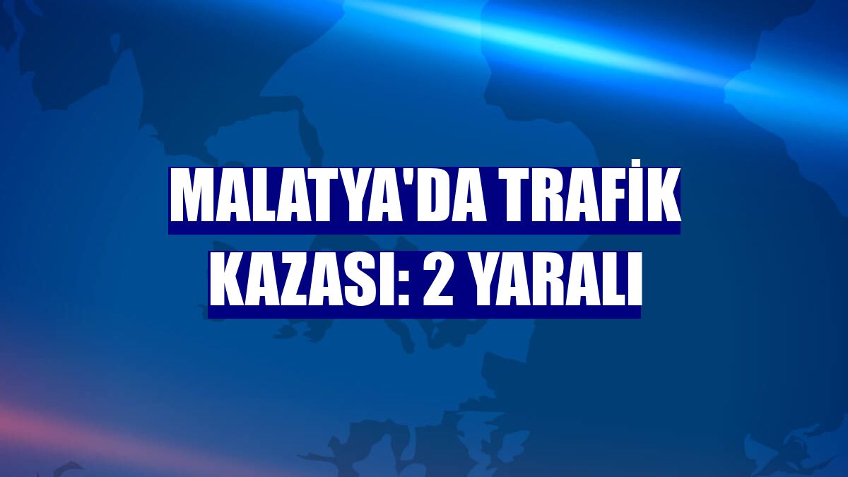 Malatya'da trafik kazası: 2 yaralı