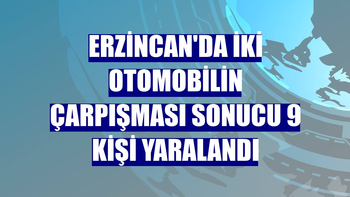 Erzincan'da iki otomobilin çarpışması sonucu 9 kişi yaralandı