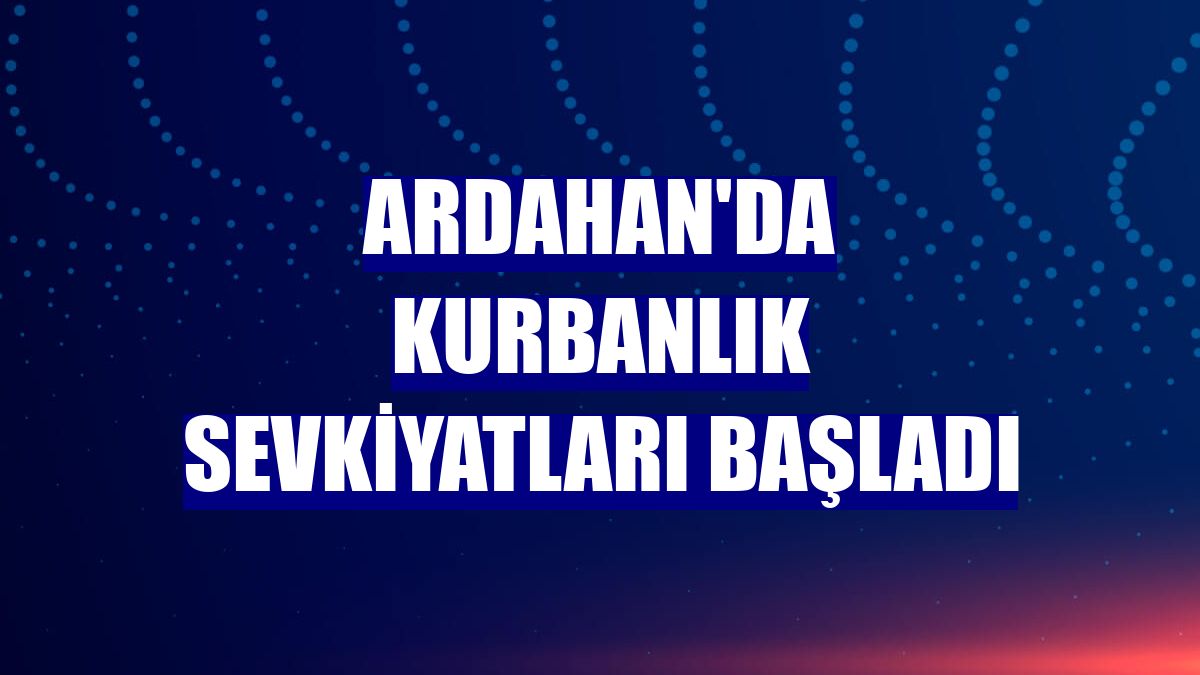 Ardahan'da kurbanlık sevkiyatları başladı
