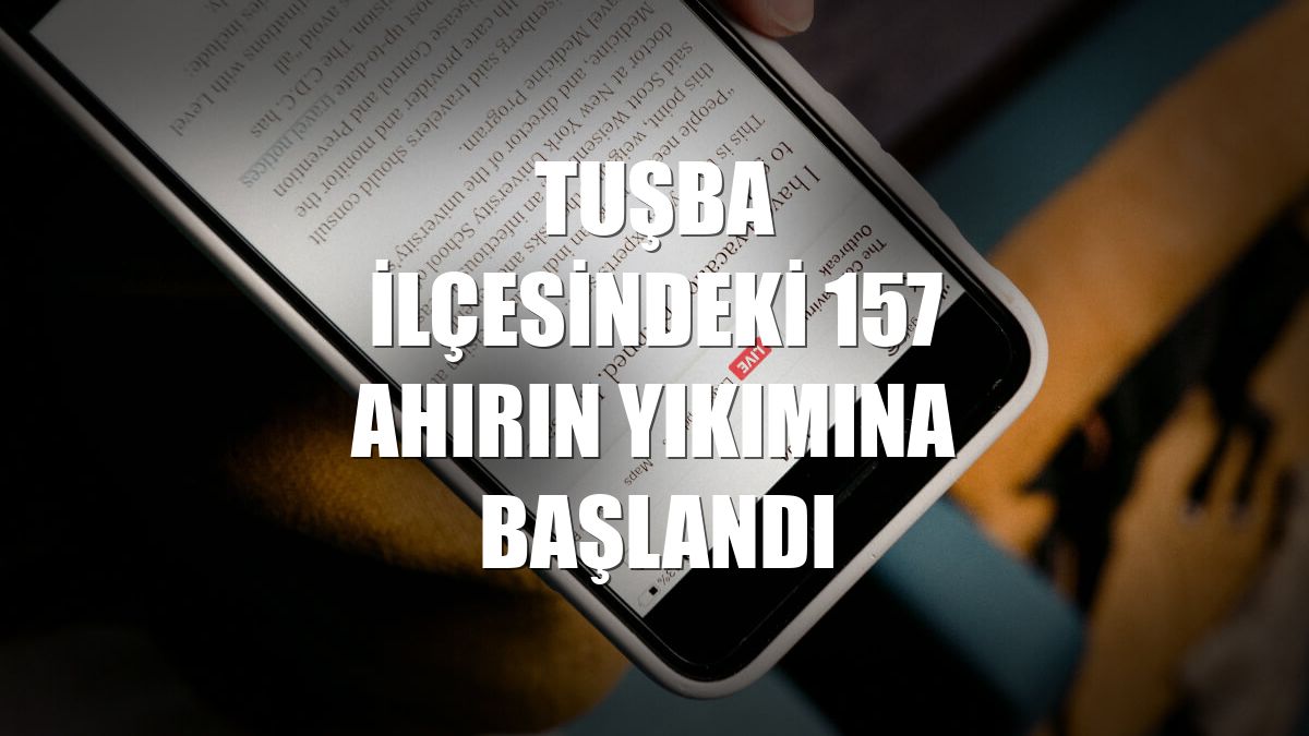 Tuşba ilçesindeki 157 ahırın yıkımına başlandı