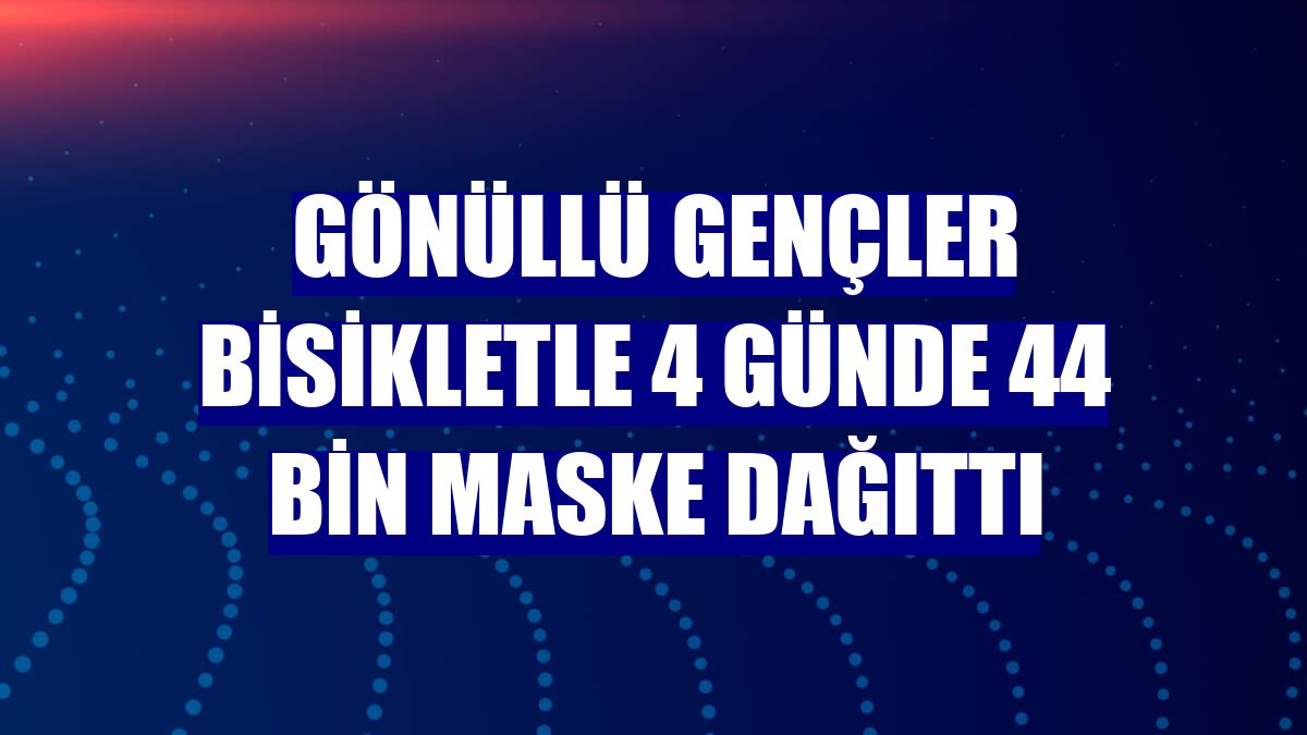 Gönüllü gençler bisikletle 4 günde 44 bin maske dağıttı
