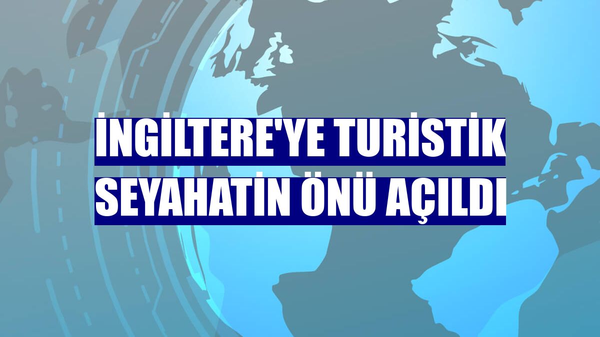 İngiltere'ye turistik seyahatin önü açıldı