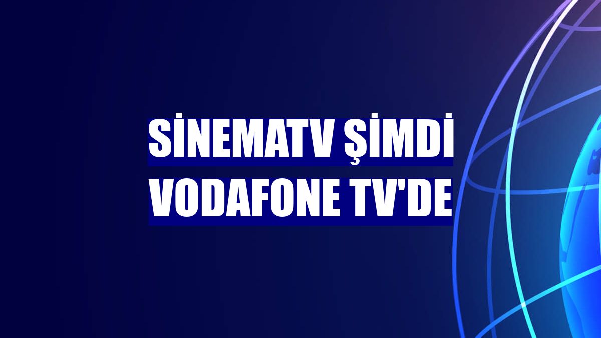 SinemaTV şimdi Vodafone TV'de