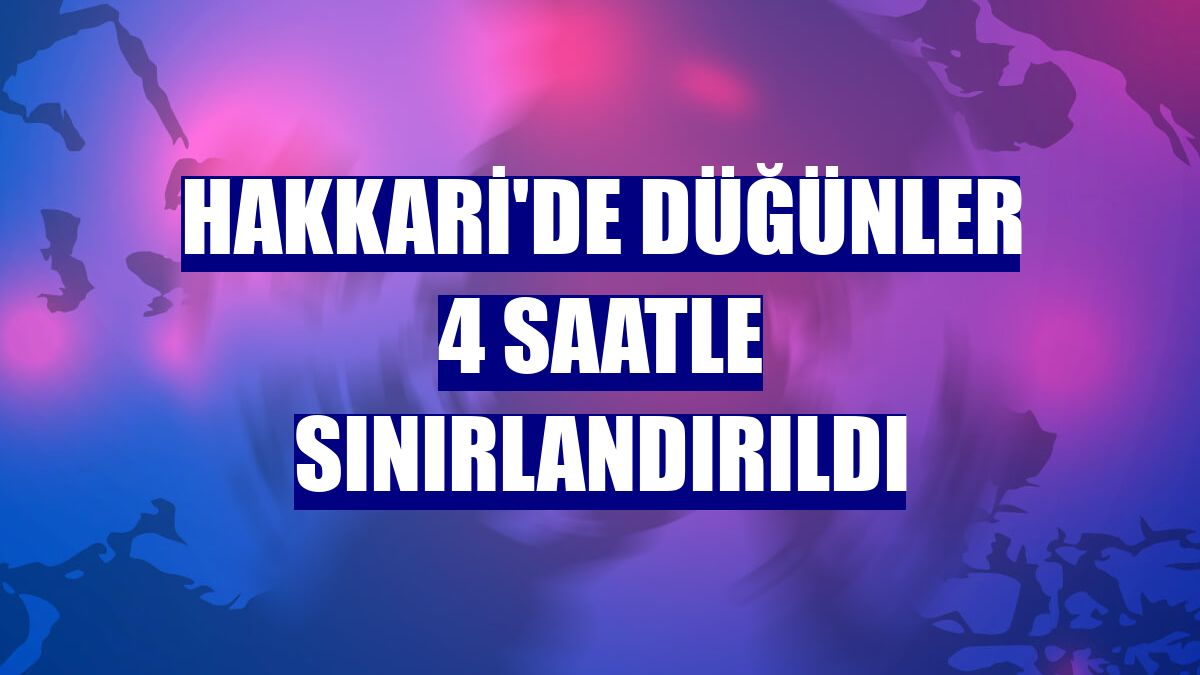 Hakkari'de düğünler 4 saatle sınırlandırıldı
